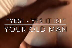 xxxYES! - YES IT IS!sex, YOUR OLD MAN